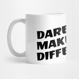 Dare To Make A Difference Mug